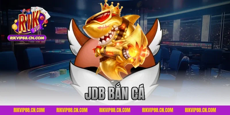 JDB bắn cá