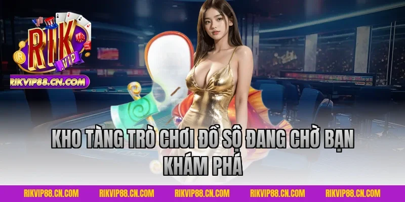 Kho Tàng Trò Chơi Đồ Sộ Đang Chờ Bạn Khám Phá