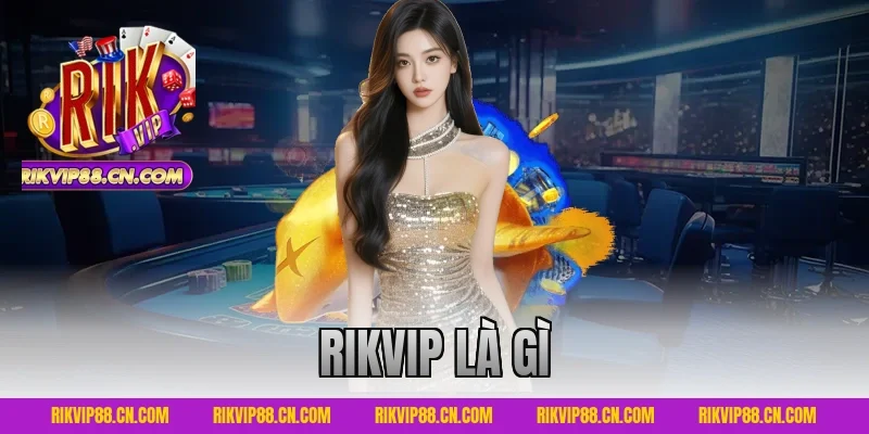 RIKVIP Là Gì
