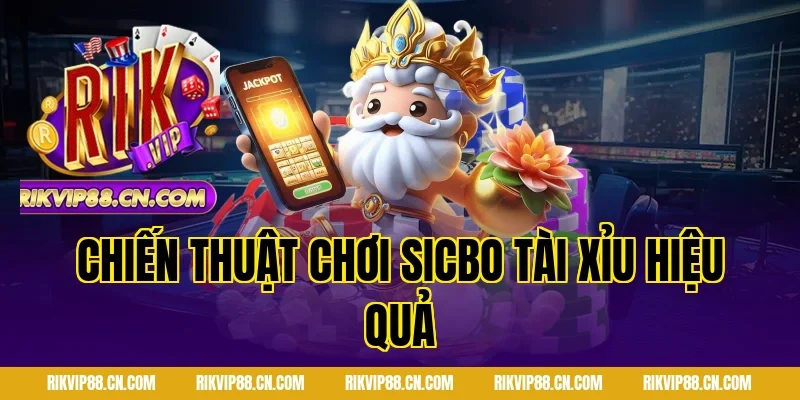 Chiến thuật chơi sicbo tài xỉu hiệu quả