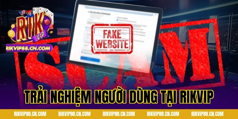 Trải nghiệm người dùng tại RIKVIP